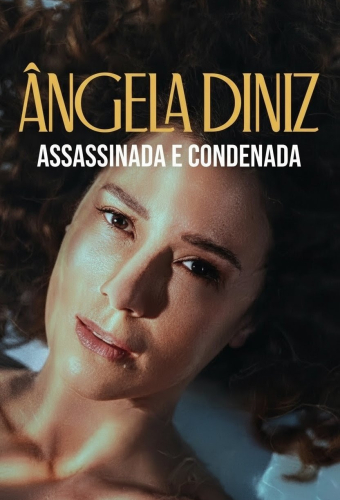 Ângela Diniz: Assassinada e Condenada